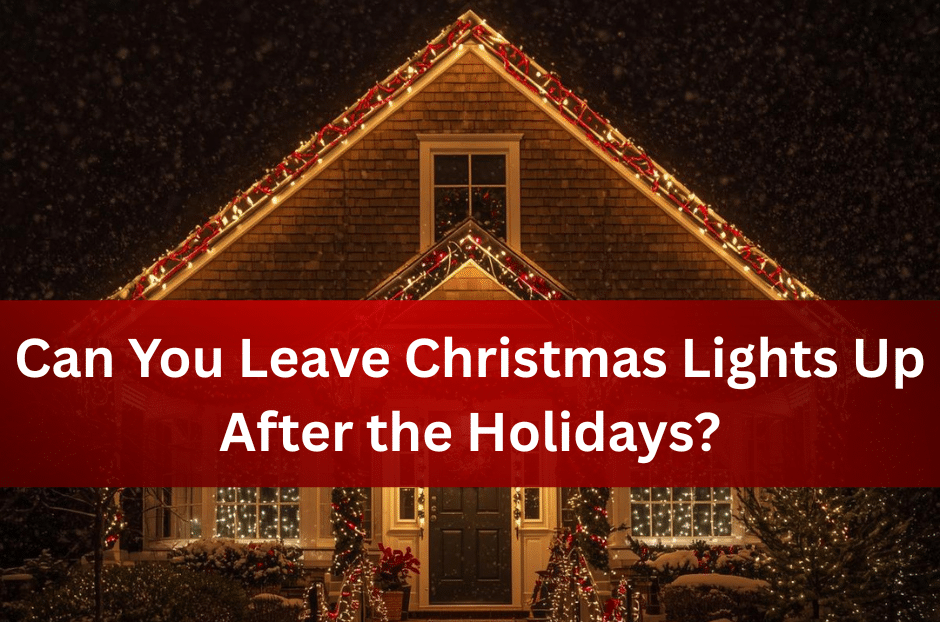 Can You Leave Christmas Lights Up After the Holidays?