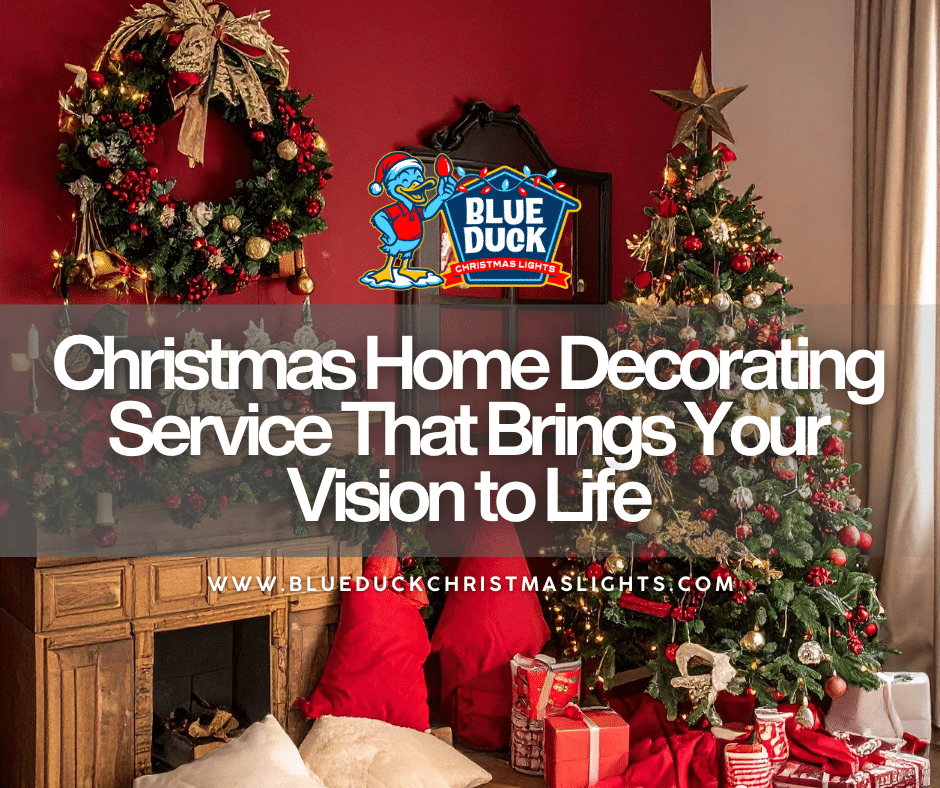 Christmas Home Decorating Service That Brings Your Vision to Life